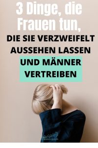 3-Dinge-die-Frauen-tun-die-sie-verzweifelt-aussehen-lassen-und-Männer-vertreiben