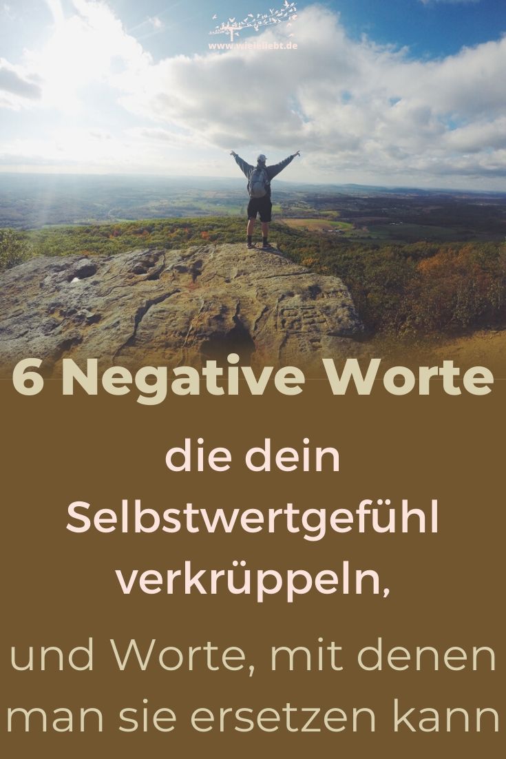 6-Negative-Worte-die-dein-Selbstwertgefühl-verkrüppeln-und-Worte-mit-denen-man-sie-ersetzen-kann