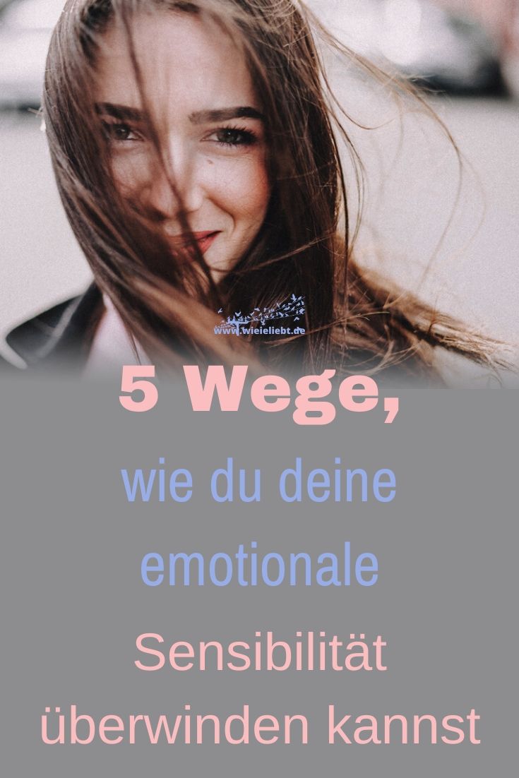 5-Wege-wie-du-deine-emotionale-Sensibilität-überwinden-kannst
