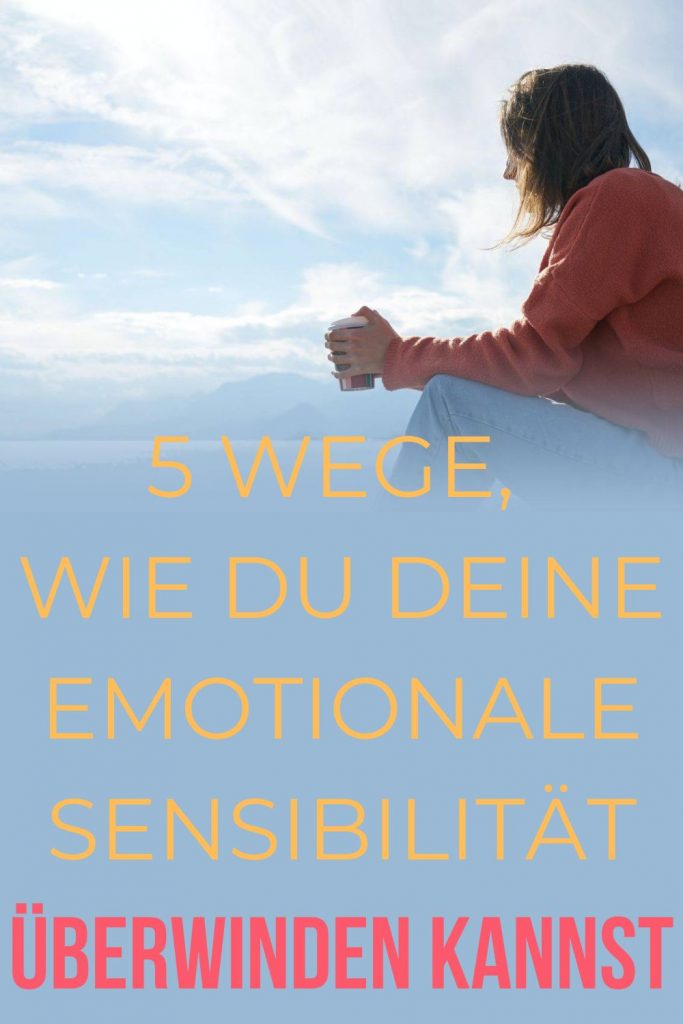 5-Wege-wie-du-deine-emotionale-Sensibilitaet-ueberwinden-kannst