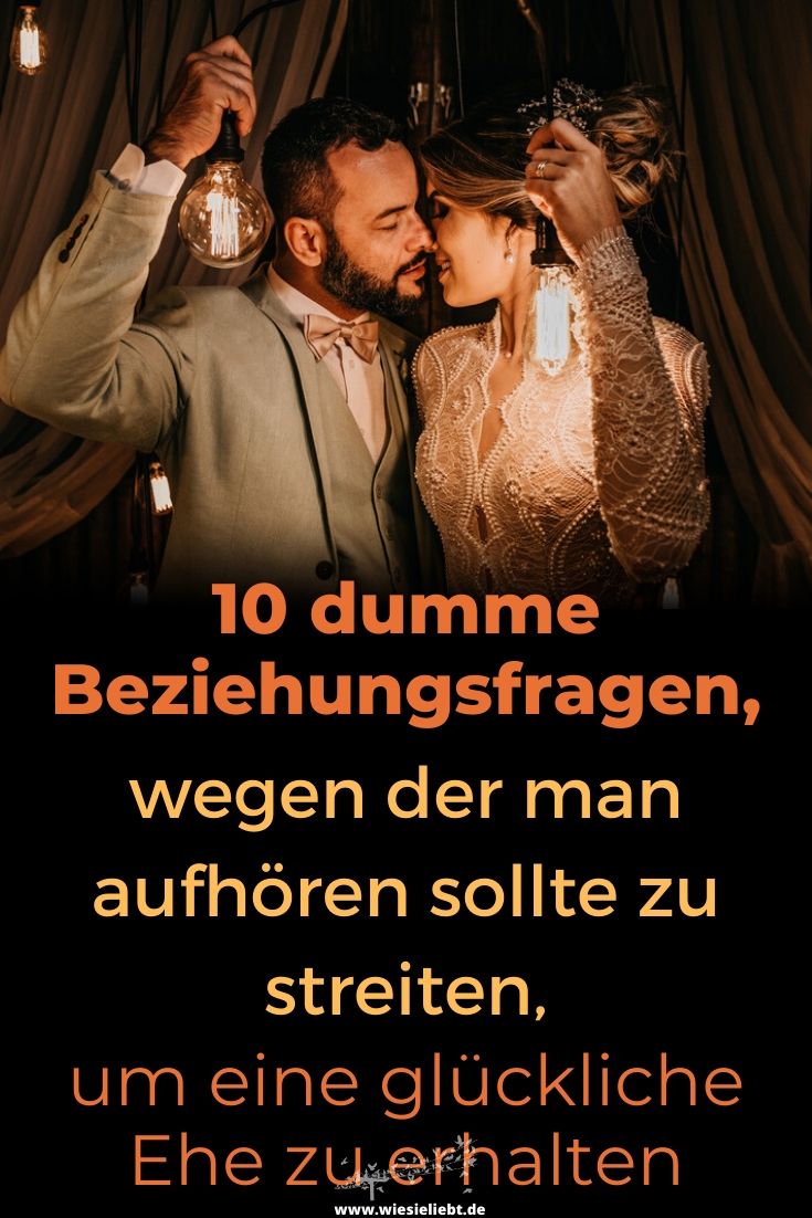 10-dumme-Beziehungsfragen-wegen-der-man-aufhören-sollte-zu-streiten-um-eine-glückliche-Ehe-zu-erhalten