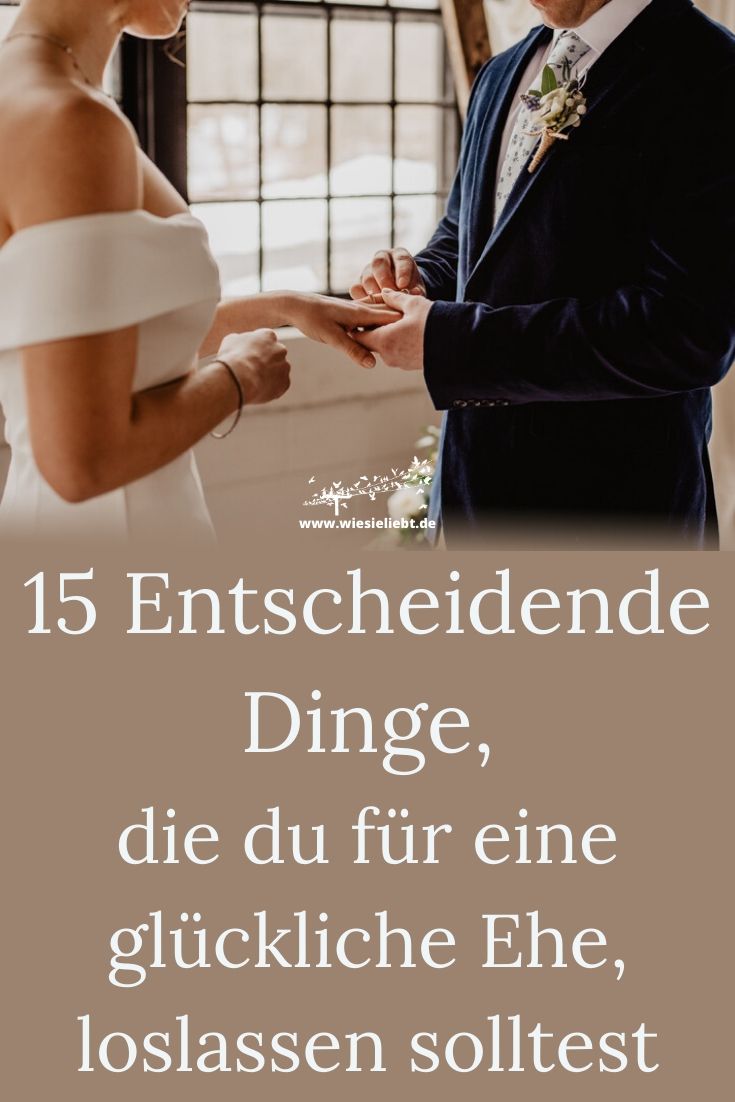 15-Entscheidende-Dinge-die-du-für-eine-glückliche-Ehe-loslassen-solltest