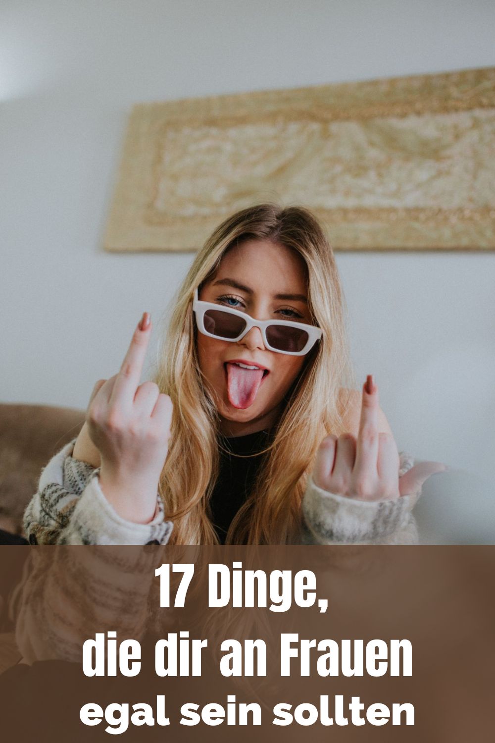 17-Dinge-die-dir-an-Frauen-egal-sein-sollten