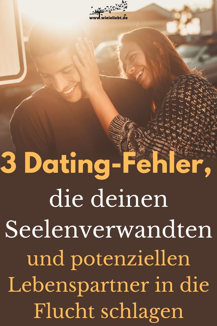 3-Dating-Fehler-die-deinen-Seelenverwandten-und-potenziellen-Lebenspartner-in-die-Flucht-schlagen