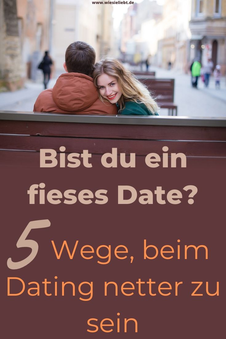 Bist-du-ein-fieses-Date-5-Wege-beim-Dating-netter-zu-sein