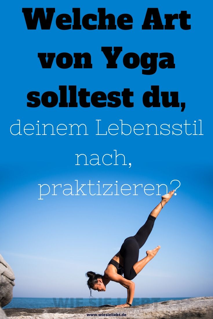 Welche Art von Yoga solltest du,  deinem Lebensstil nach,  praktizieren?