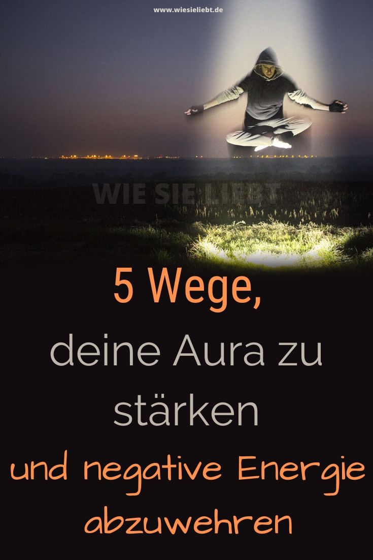 5-Wege-deine-Aura-zu-stärken-und-negative-Energie-abzuwehren
