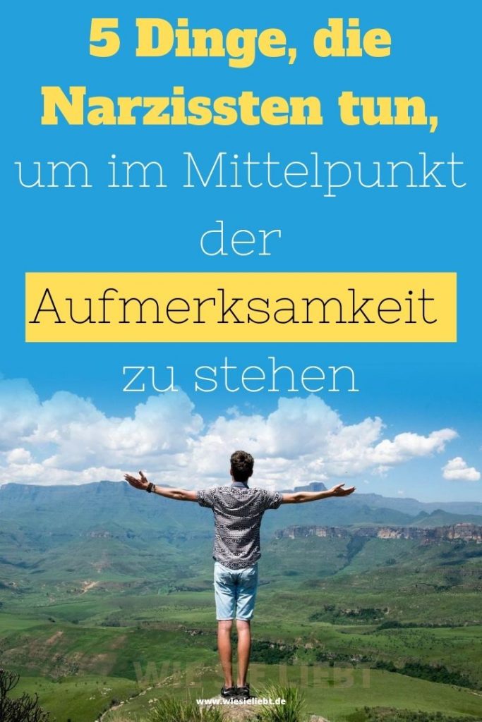 5 Dinge, die Narzissten tun, um im Mittelpunkt der Aufmerksamkeit zu