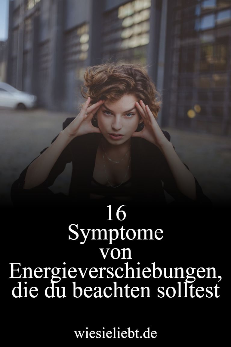16 Symptome von Energieverschiebungen, die du beachten solltest