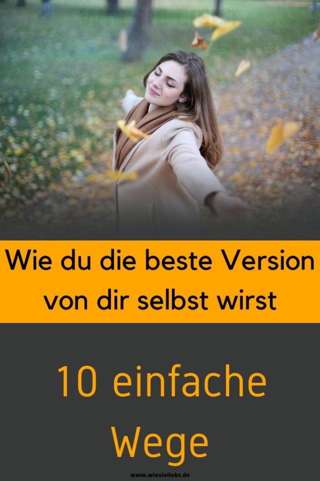 Wie Du Die Beste Version Von Dir Selbst Wirst 5722