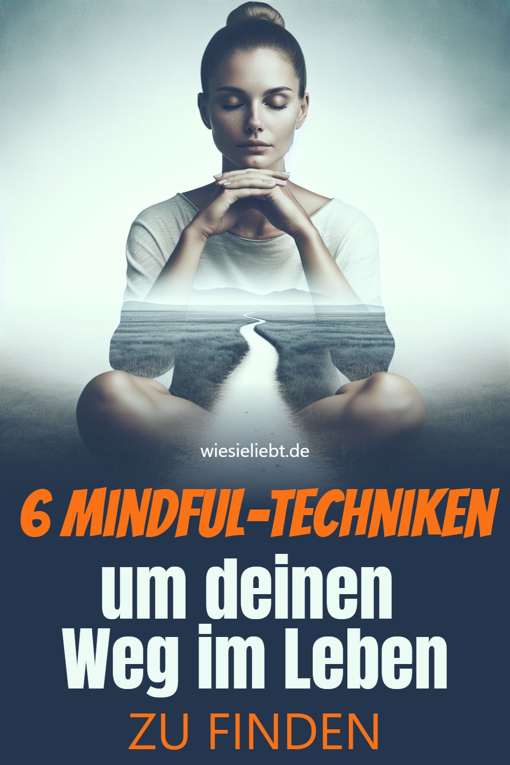 6 Mindful-Techniken um deinen Weg im Leben ZU FINDEN