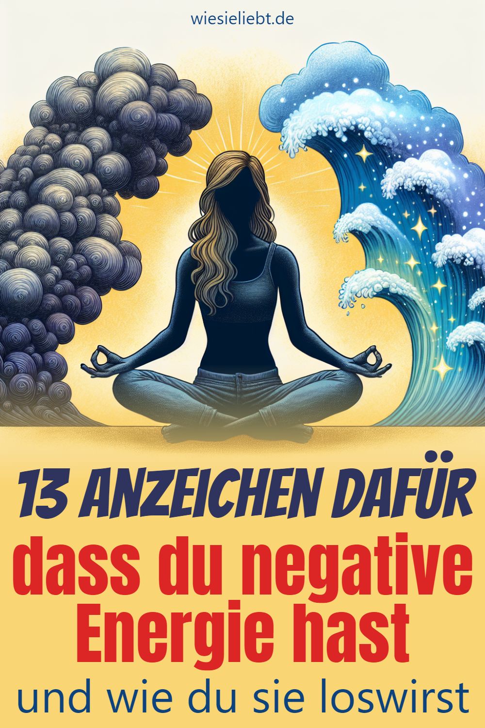 13 Anzeichen dafür dass du negative Energie hast und wie du sie loswirst