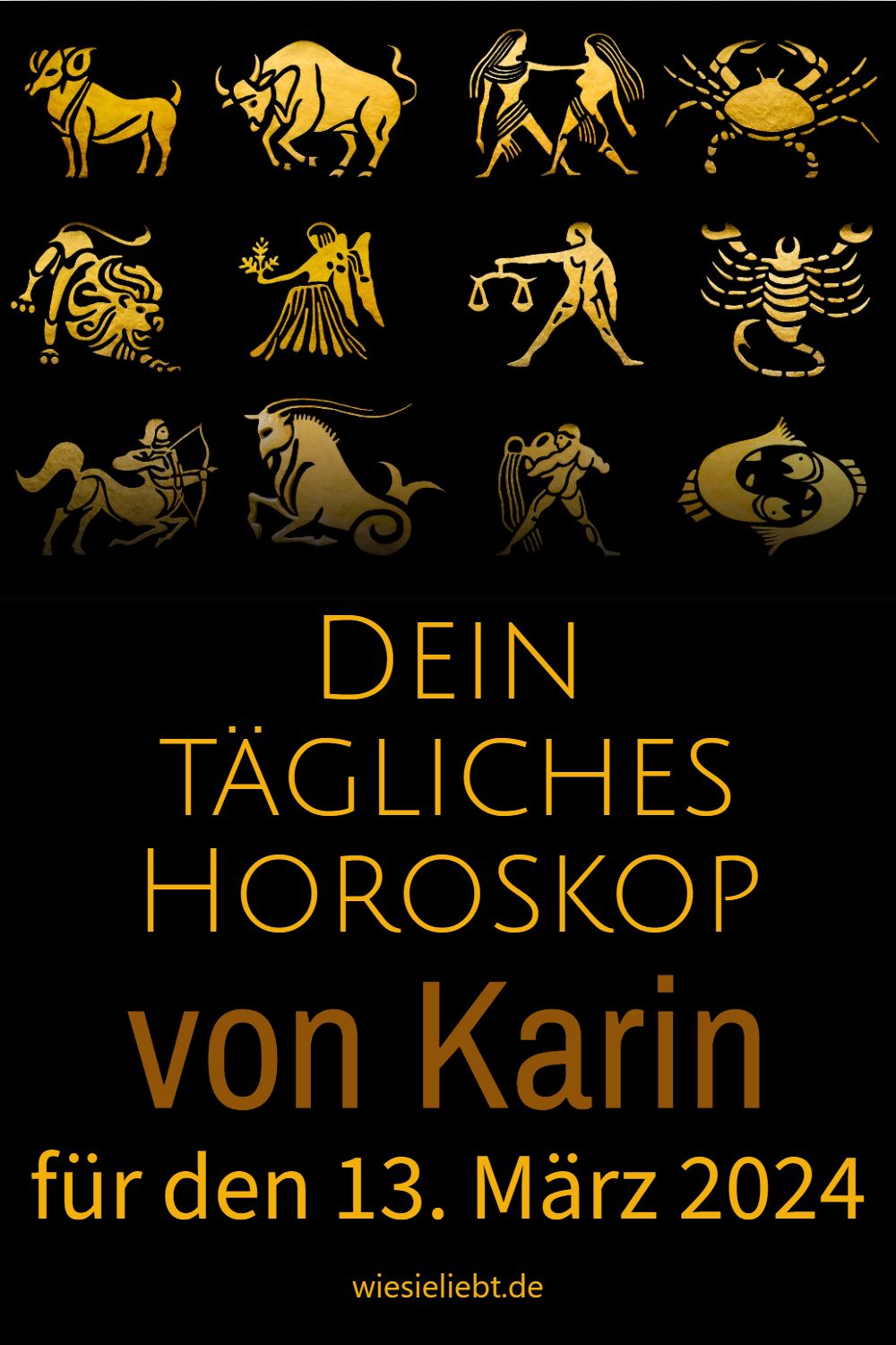 Dein tägliches Horoskop von Karin für den 13. März 2024