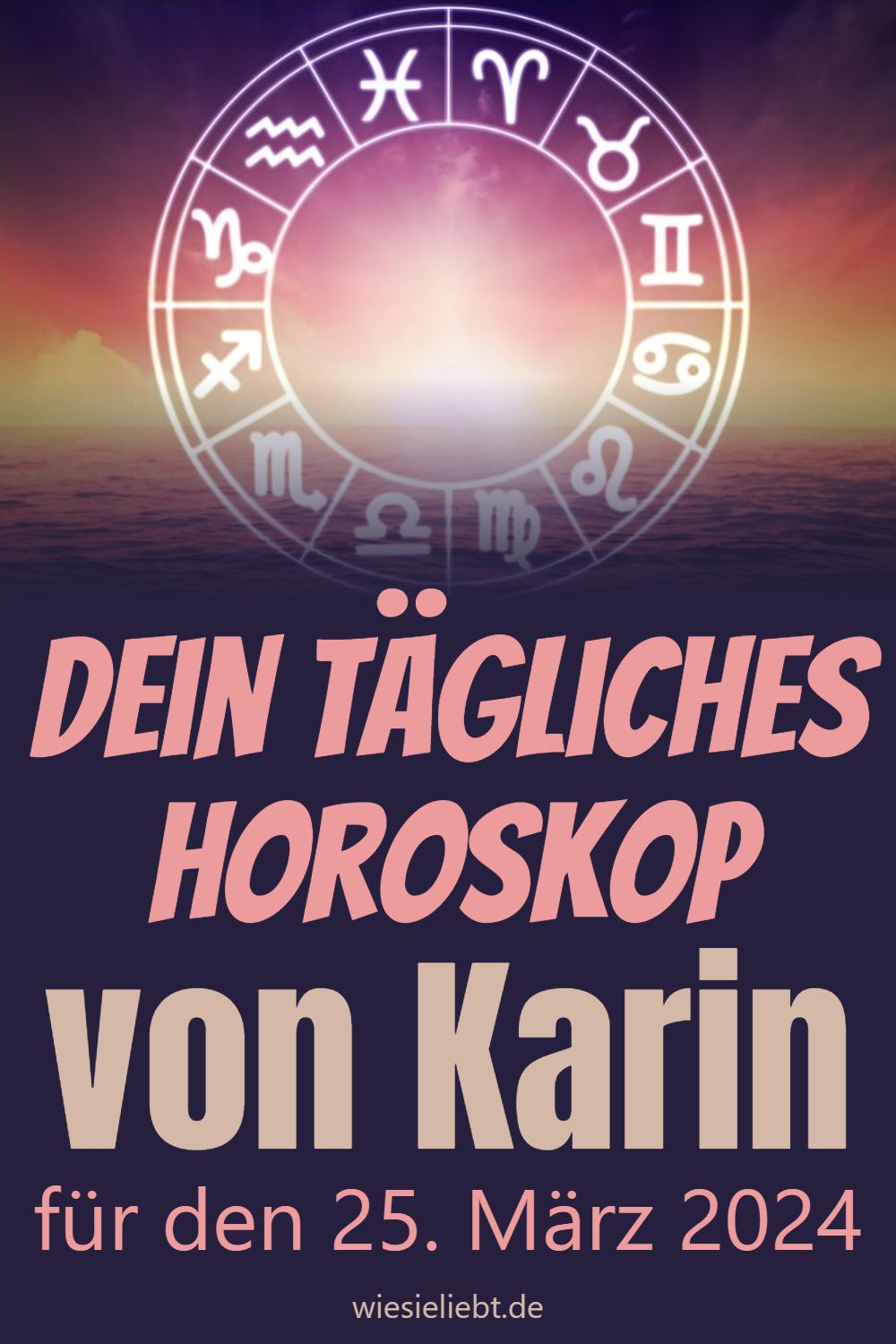Dein tägliches Horoskop von Karin für den 25. März 2024