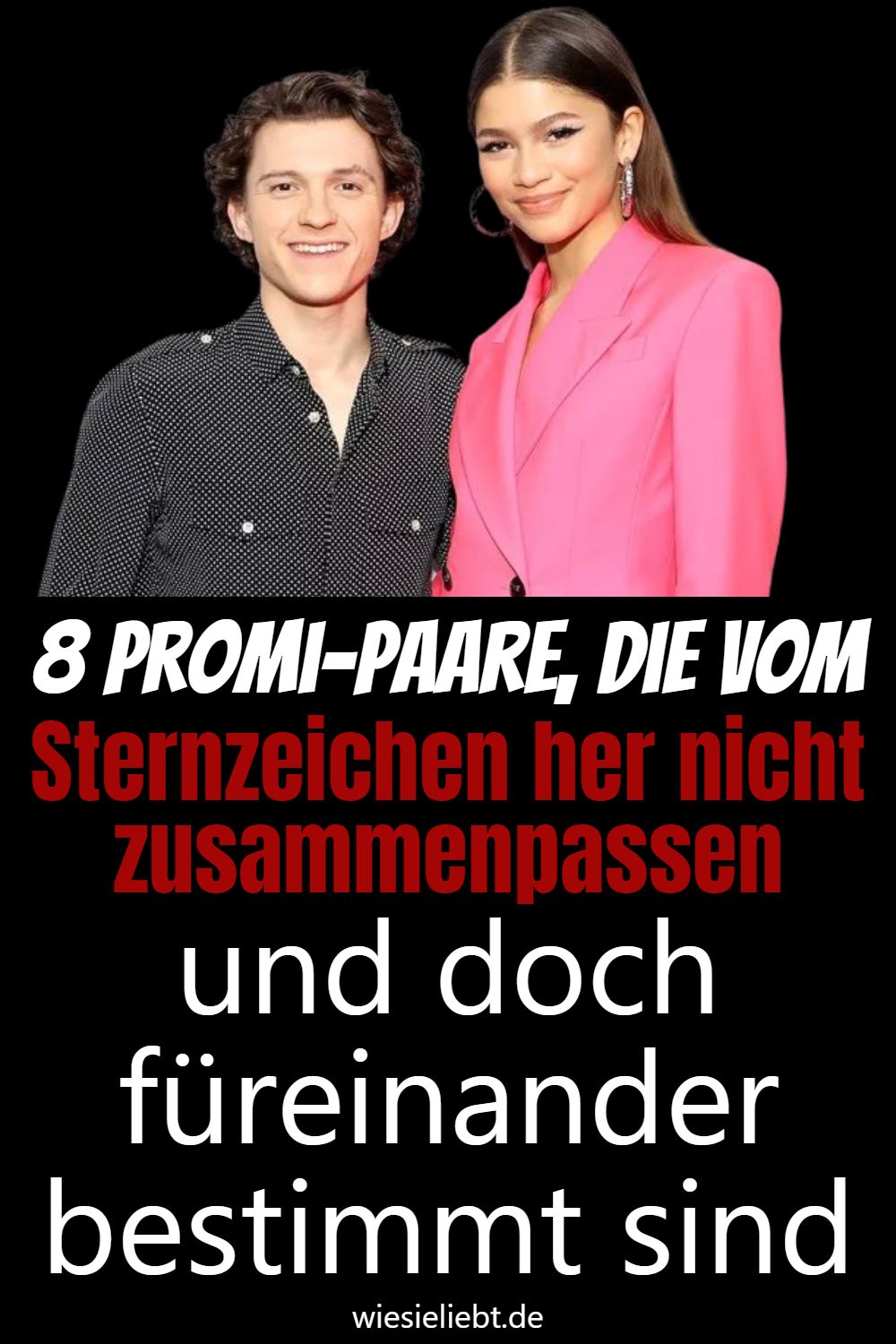 8 Promi-Paare, die vom Sternzeichen her nicht zusammenpassen und doch füreinander bestimmt sind