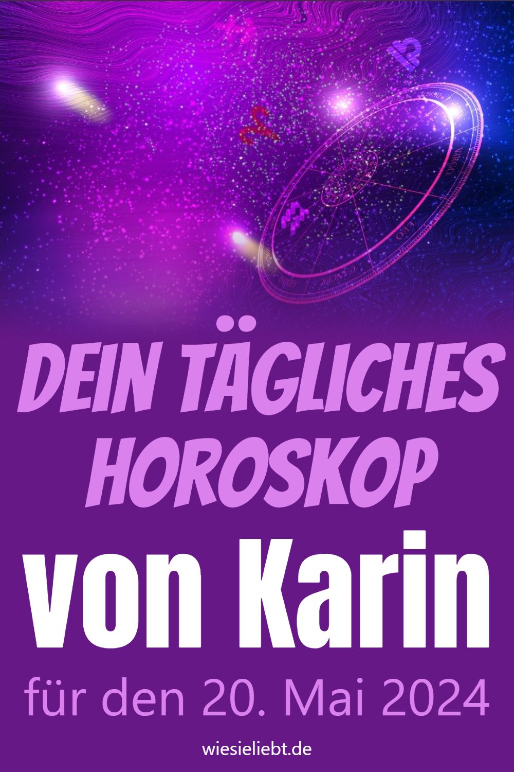 Dein tägliches Horoskop von Karin für den 20. Mai 2024