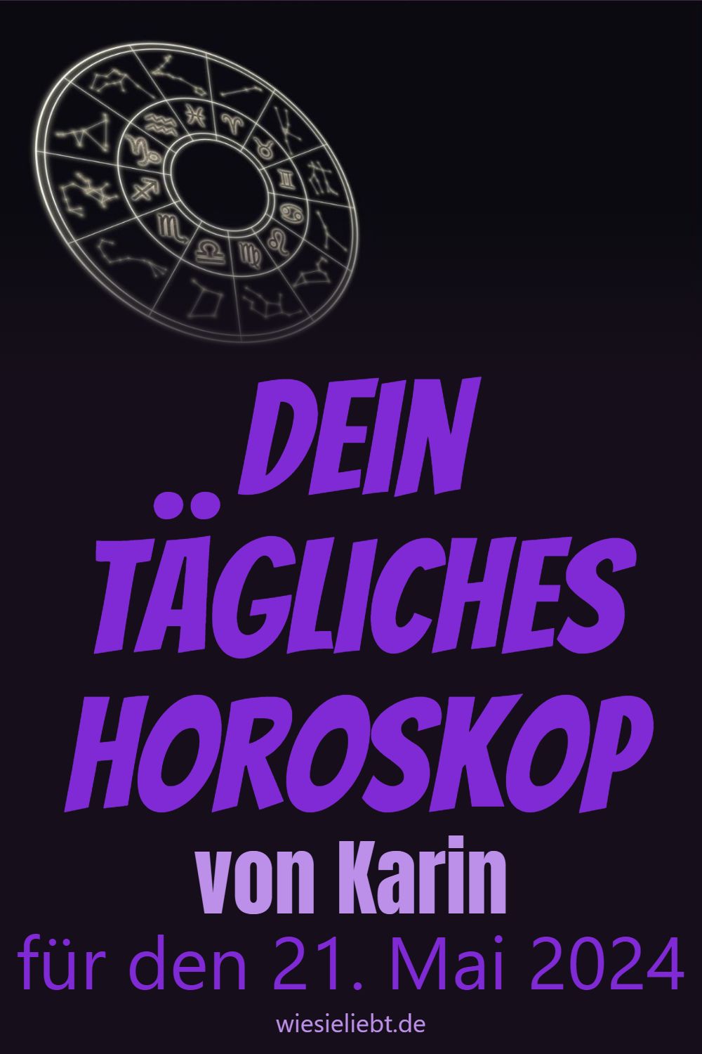 Dein tägliches Horoskop von Karin für den 21. Mai 2024