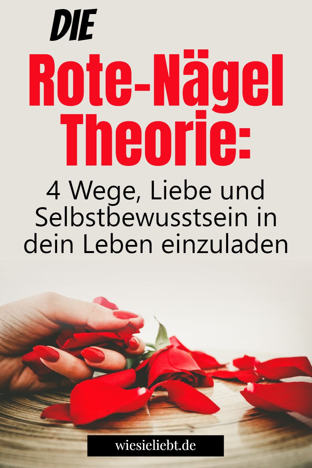 Die Rote-Nägel Theorie: 4 Wege, Liebe und Selbstbewusstsein in dein Leben einzuladen