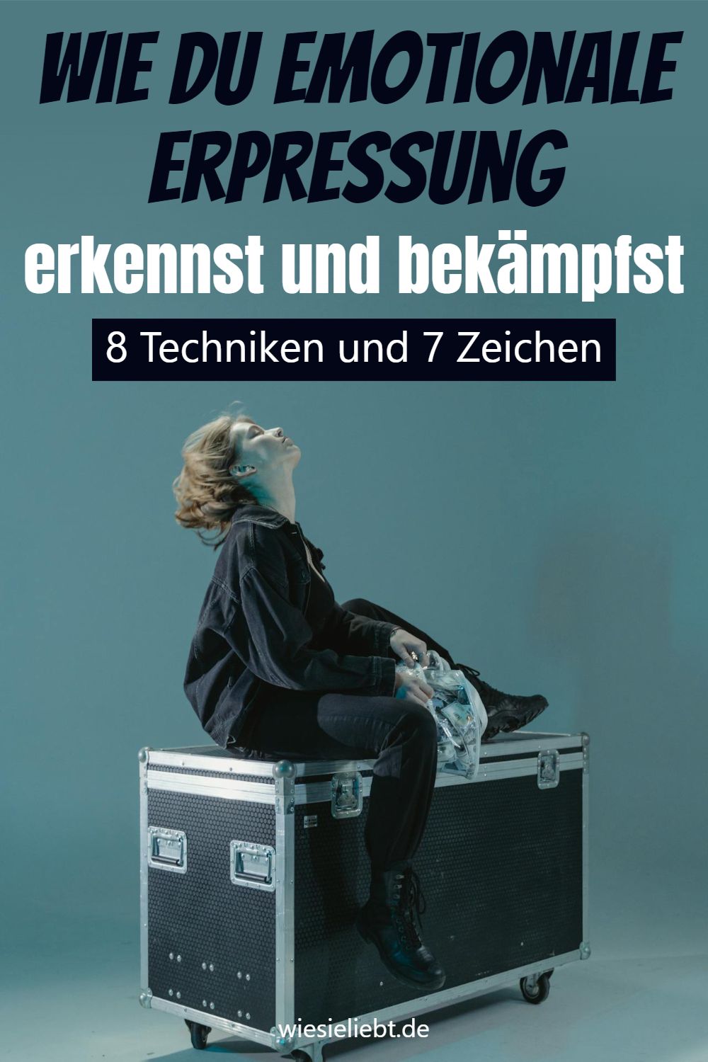 Wie du emotionale Erpressung erkennst und bekämpfst 8 Techniken und 7 Zeichen