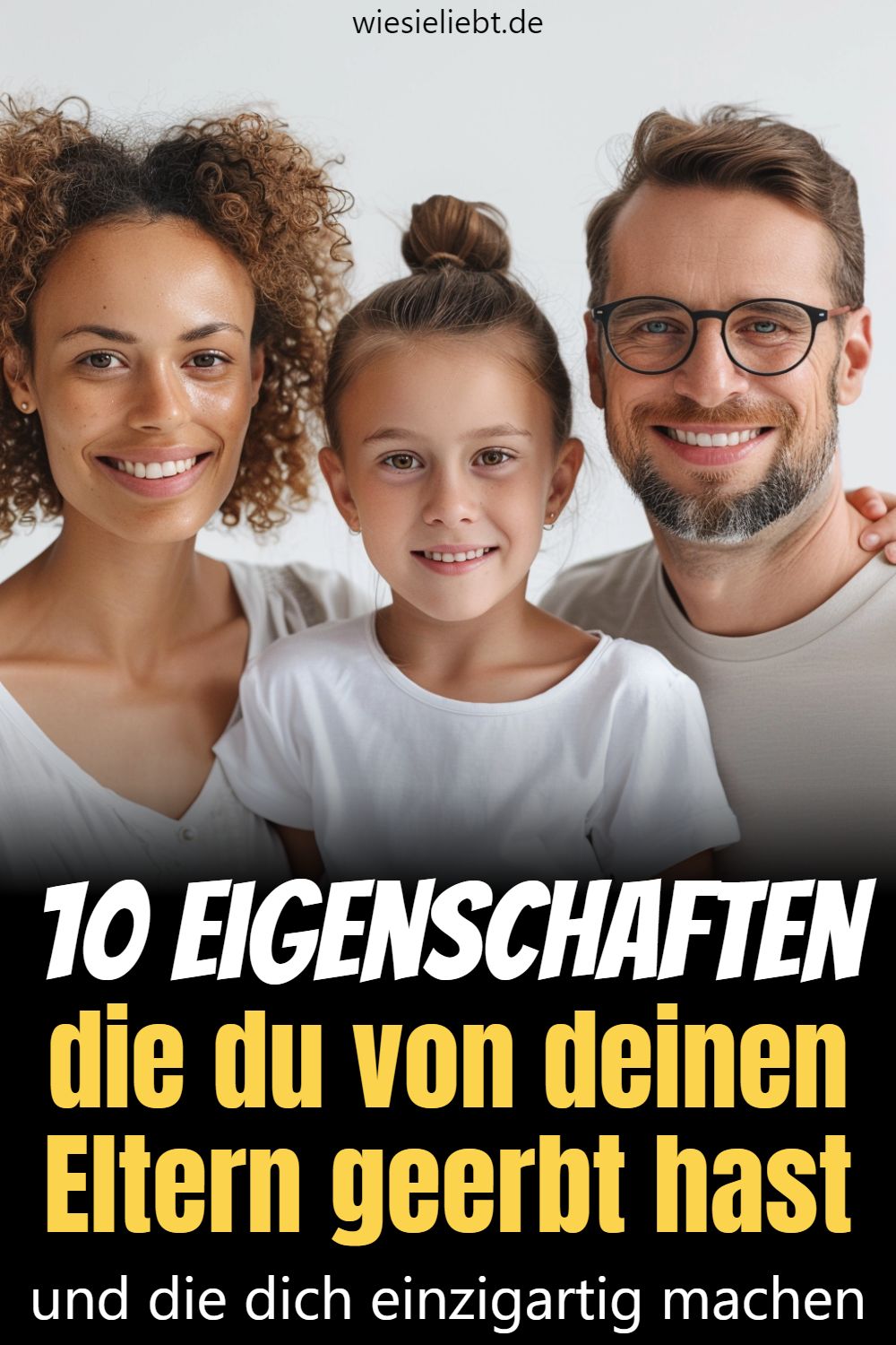 10 Eigenschaften die du von deinen Eltern geerbt hast und die dich einzigartig machen