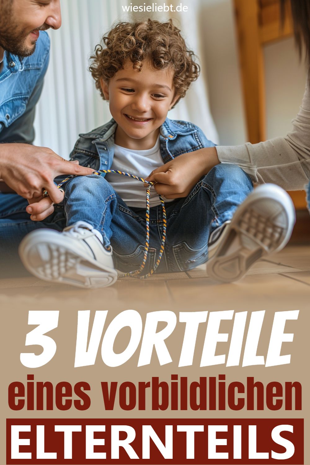 3 Vorteile eines vorbildlichen ELTERNTEILS