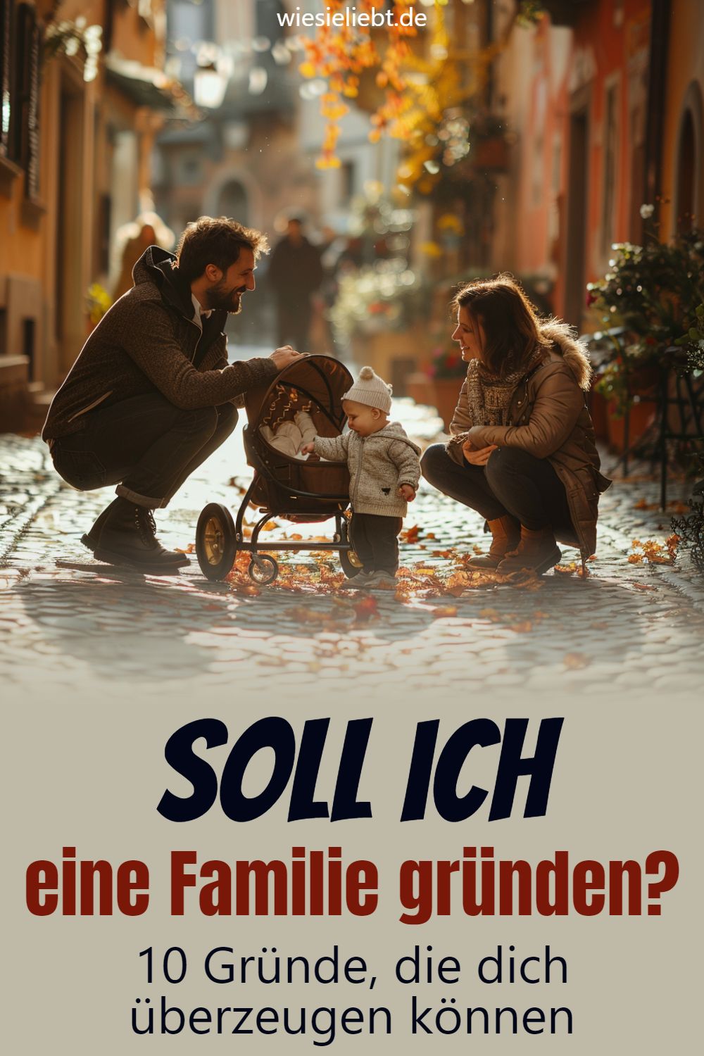 Soll ich eine Familie gründen? 10 Gründe, die dich überzeugen können