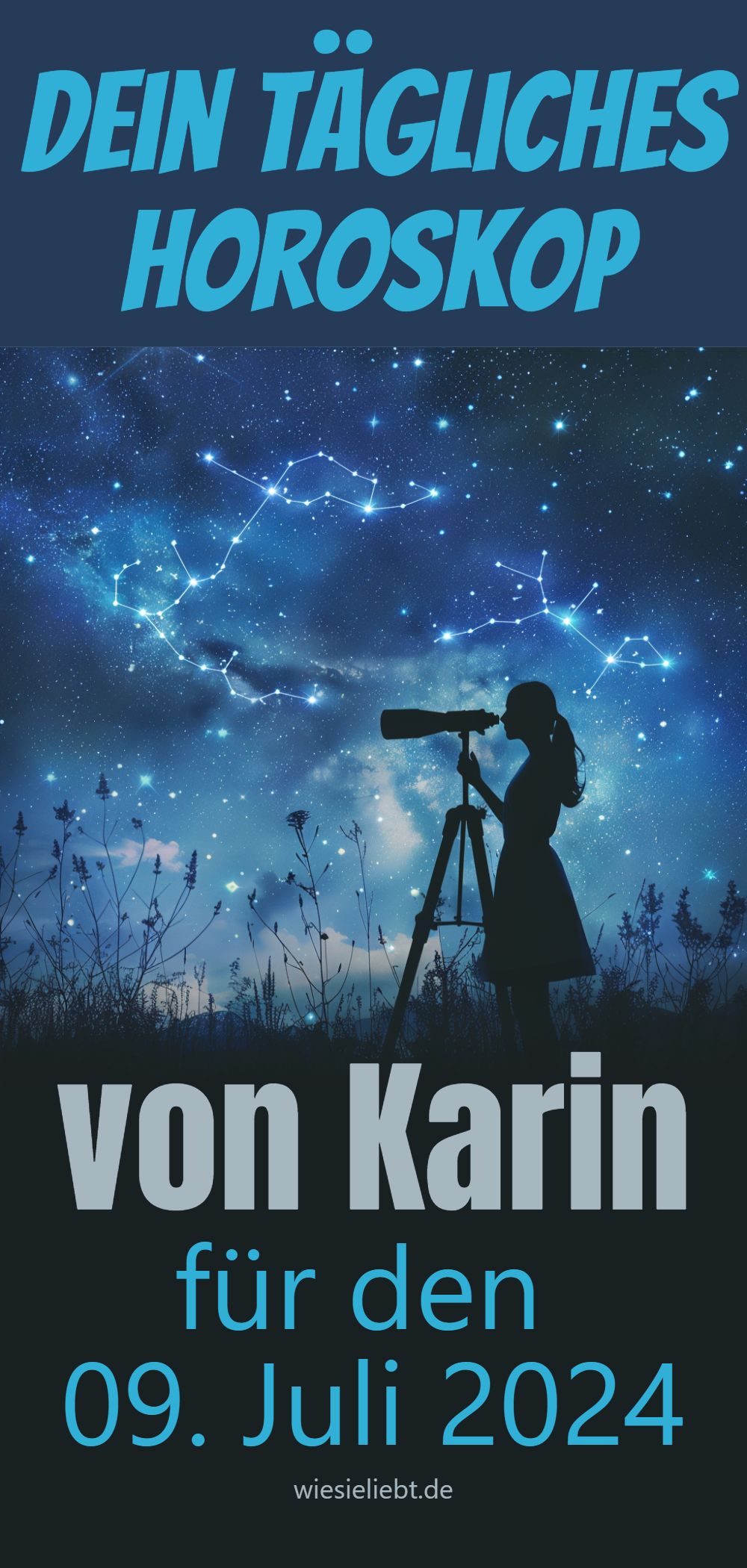 Dein tägliches Horoskop von Karin für den 09. Juli 2024