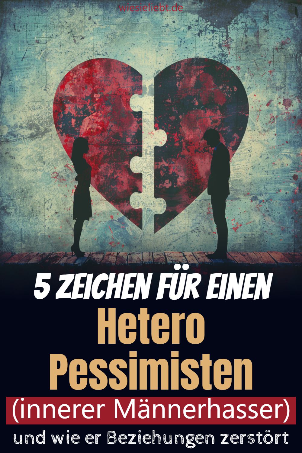 5 Zeichen für einen Hetero-Pessimisten (innerer Männerhasser) und wie er Beziehungen zerstört.