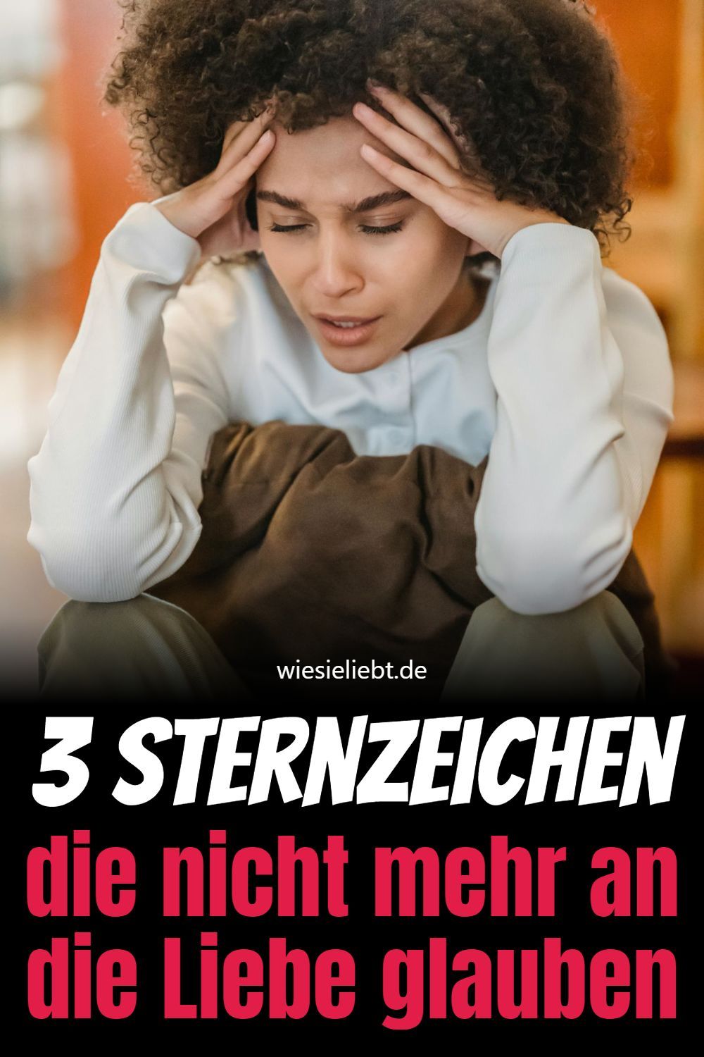 3 Sternzeichen die nicht mehr an die Liebe glauben